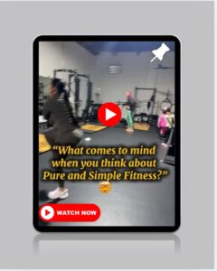 Picture of women working out with a play button on top. Caption reads: “What comes to mind when you think about Pure and Simple Fitness?”